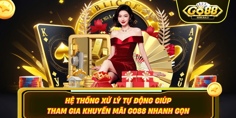 Hệ thống xử lý tự động giúp tham gia khuyến mãi Go88 nhanh gọn