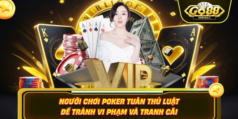 Người chơi Poker tuân thủ luật để tránh vi phạm và tranh cãi