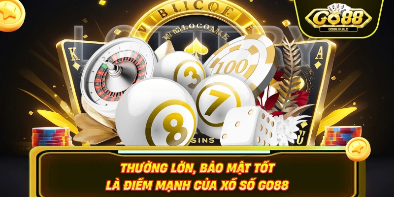 Thưởng lớn, bảo mật tốt là điểm mạnh của xổ số GO88